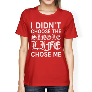 Single Life Chose Me Women's Red T-shirt Trendy Apparel Soft Feel