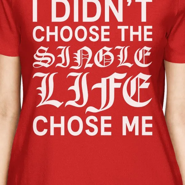 Single Life Chose Me Women's Red T-shirt Trendy Apparel Soft Feel