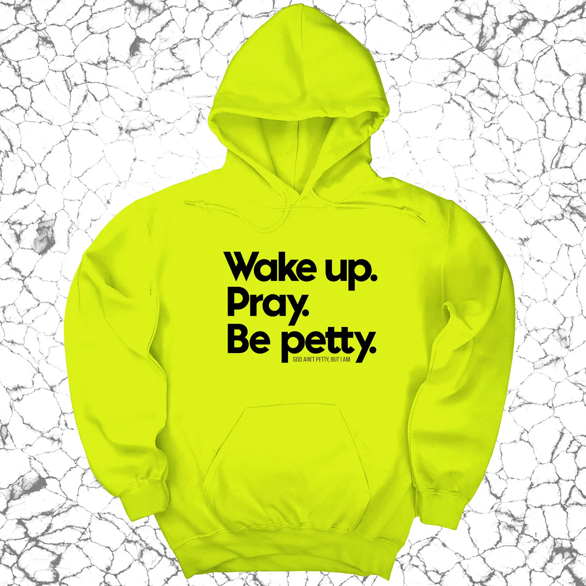 Wake up. Pray. Be Petty Unisex Hoodie