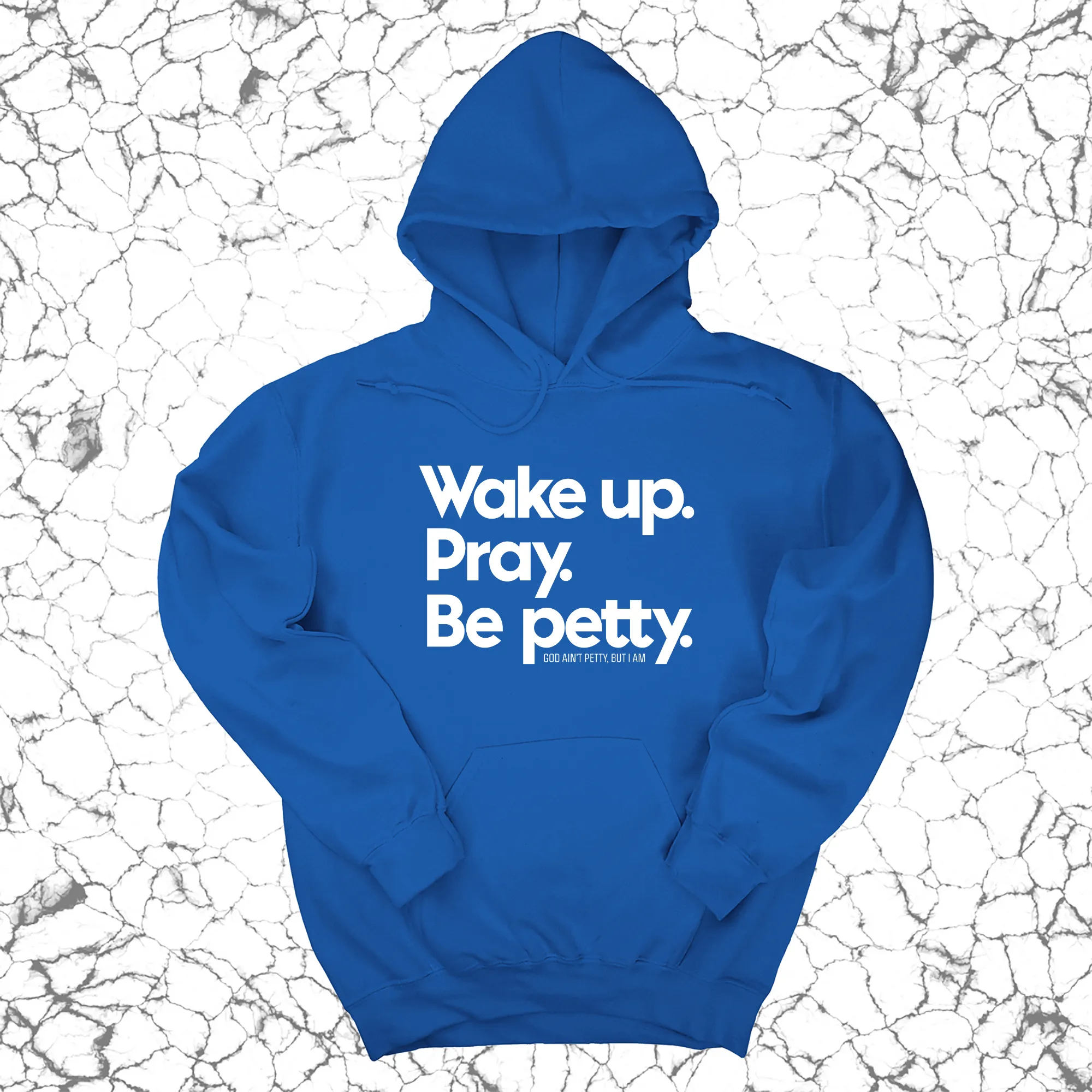 Wake up. Pray. Be Petty Unisex Hoodie