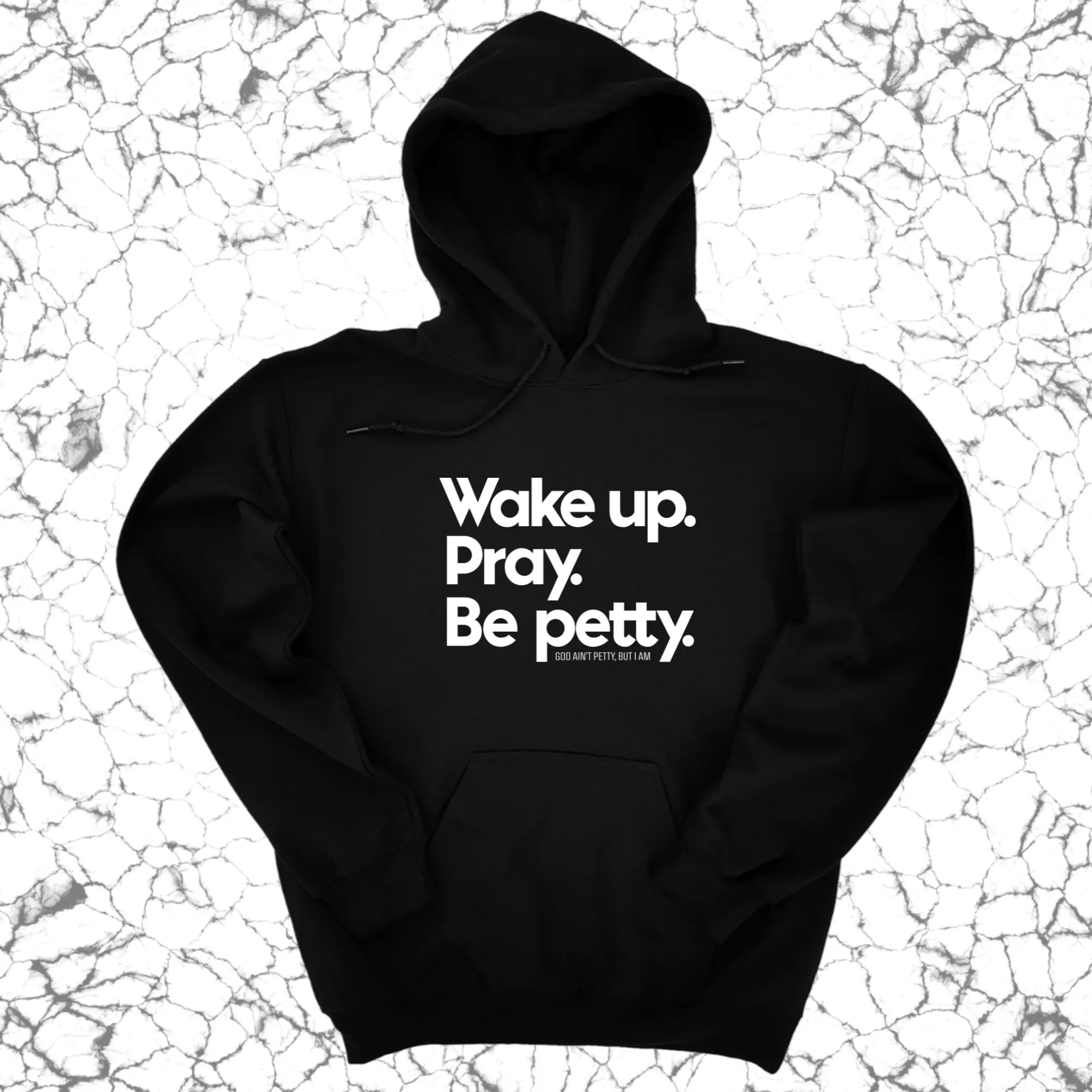 Wake up. Pray. Be Petty Unisex Hoodie