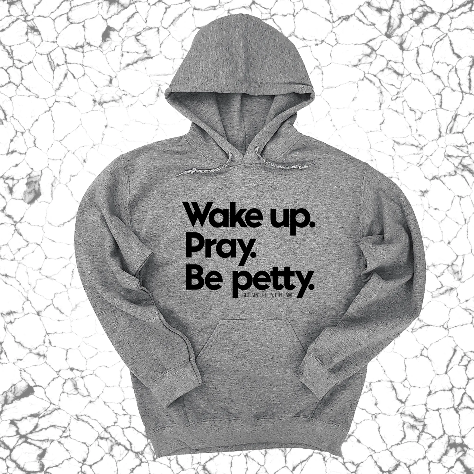 Wake up. Pray. Be Petty Unisex Hoodie