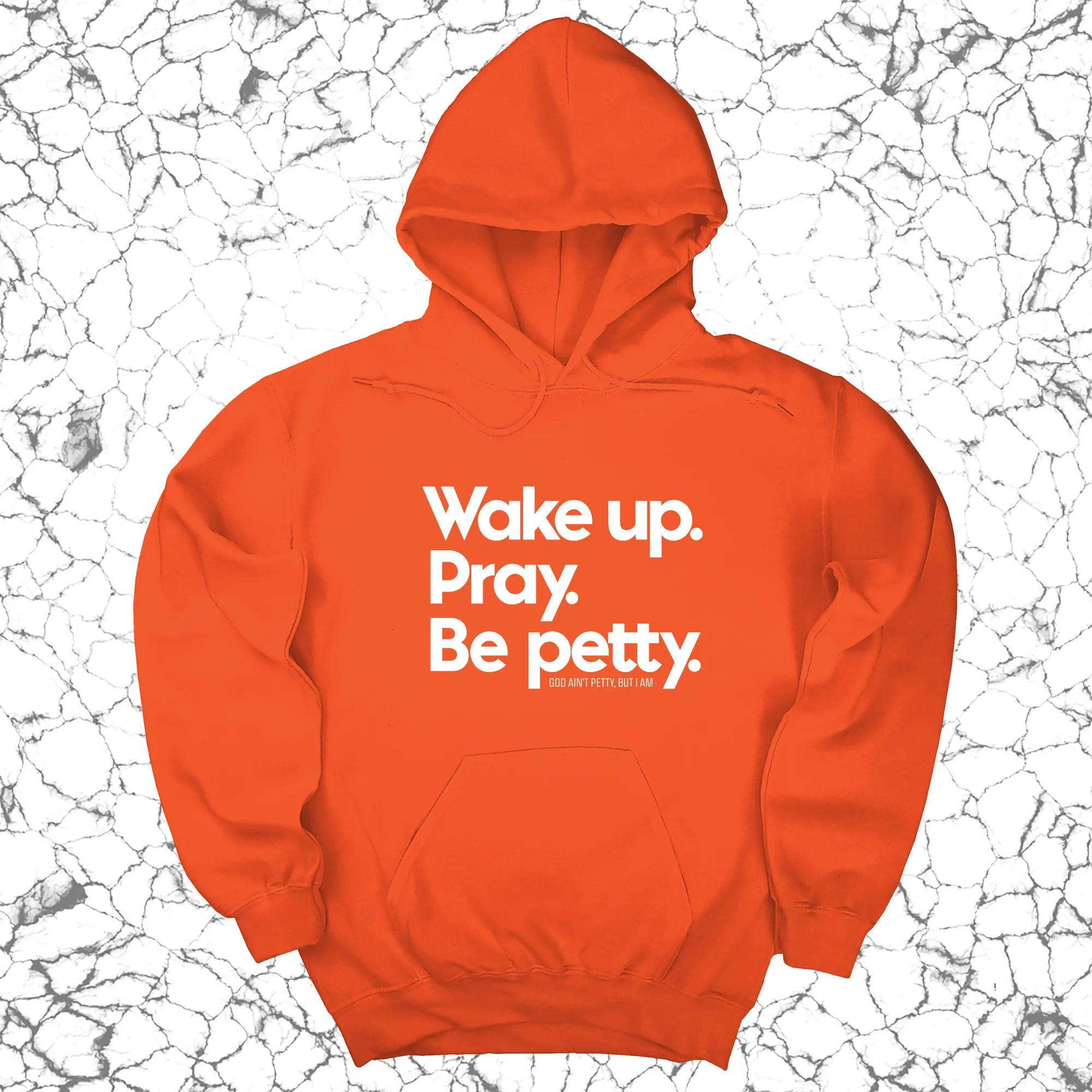 Wake up. Pray. Be Petty Unisex Hoodie